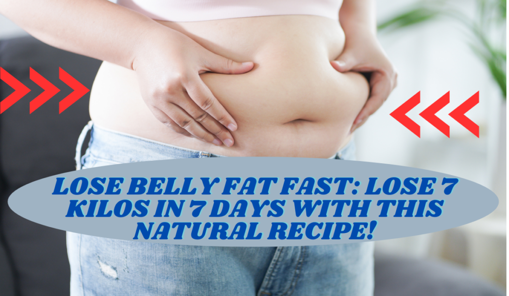 Lose Belly Fat Fast: Lose 7 Kilos in 7 Days with This Natural Recipe!