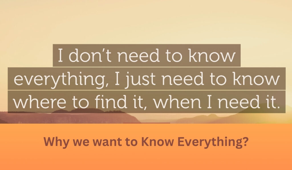 Why we want to Know Everything?