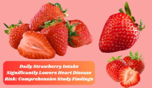 Daily Strawberry Intake Significantly Lowers Heart Disease Risk 2024!